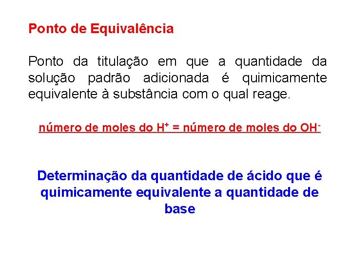 Ponto de Equivalência Ponto da titulação em que a quantidade da solução padrão adicionada