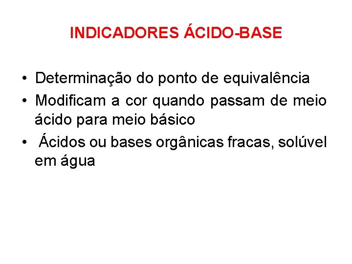 INDICADORES ÁCIDO-BASE • Determinação do ponto de equivalência • Modificam a cor quando passam