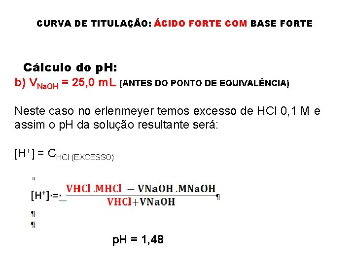 CURVA DE TITULAÇÃO: ÁCIDO FORTE COM BASE FORTE Cálculo do p. H: b) VNa.