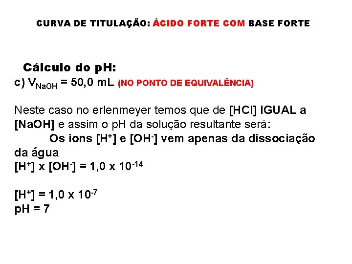 CURVA DE TITULAÇÃO: ÁCIDO FORTE COM BASE FORTE Cálculo do p. H: c) VNa.