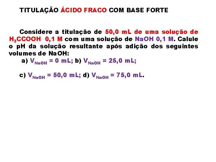 TITULAÇÃO ÁCIDO FRACO COM BASE FORTE Considere a titulação de 50, 0 m. L