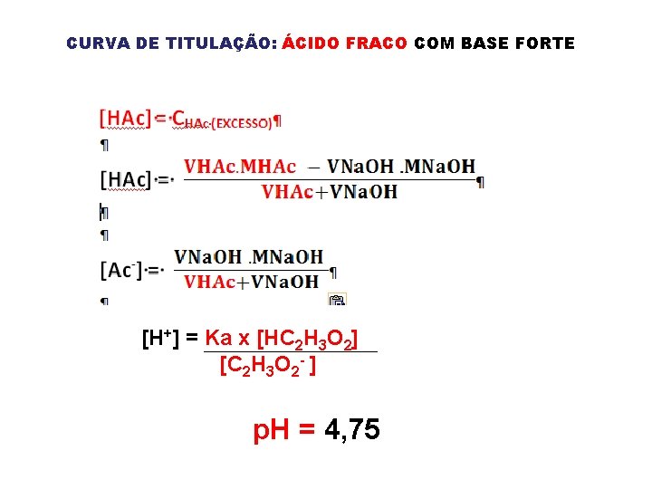 CURVA DE TITULAÇÃO: ÁCIDO FRACO COM BASE FORTE [H+] = Ka x [HC 2