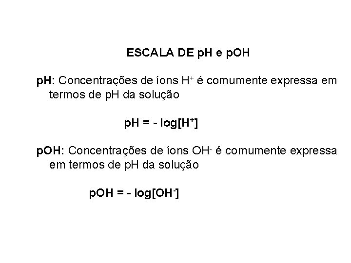 ESCALA DE p. H e p. OH p. H: Concentrações de íons H+ é