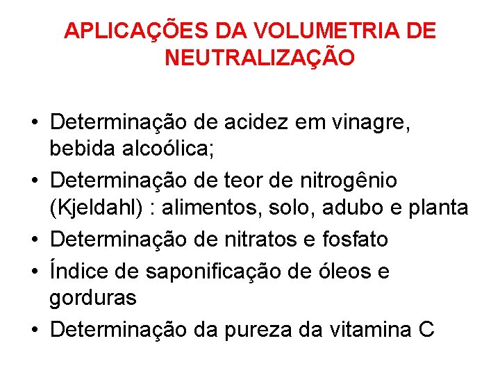 APLICAÇÕES DA VOLUMETRIA DE NEUTRALIZAÇÃO • Determinação de acidez em vinagre, bebida alcoólica; •