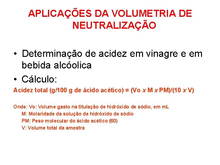 APLICAÇÕES DA VOLUMETRIA DE NEUTRALIZAÇÃO • Determinação de acidez em vinagre e em bebida