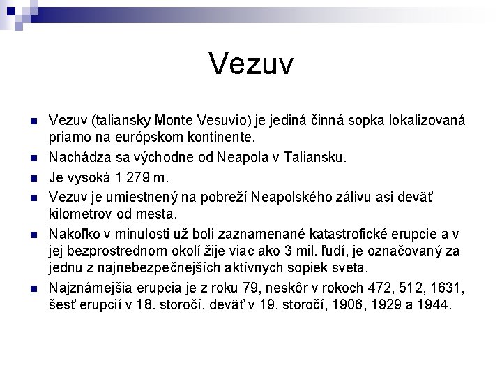 Vezuv n n n Vezuv (taliansky Monte Vesuvio) je jediná činná sopka lokalizovaná priamo