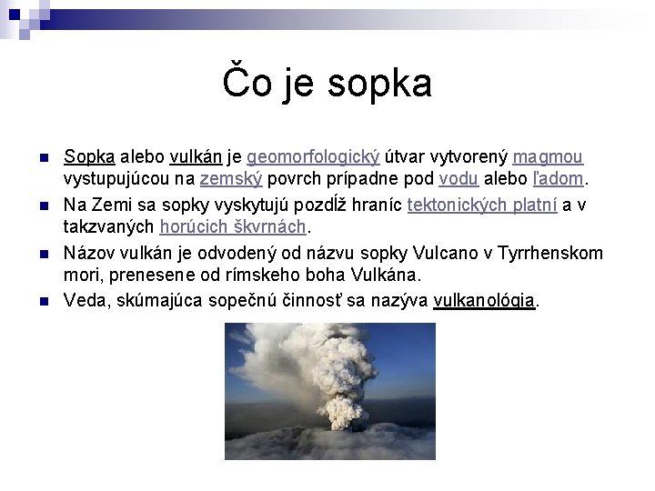 Čo je sopka n n Sopka alebo vulkán je geomorfologický útvar vytvorený magmou vystupujúcou