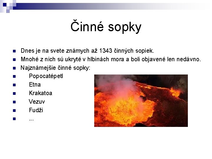 Činné sopky n n n n n Dnes je na svete známych až 1343