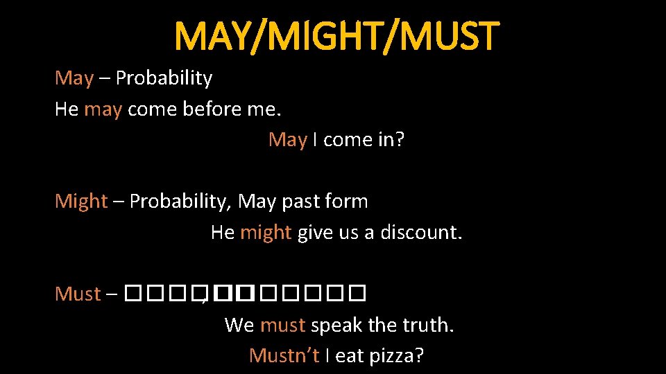 MAY/MIGHT/MUST May – Probability He may come before me. May I come in? Might