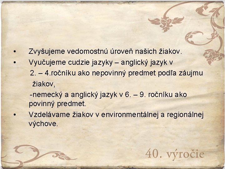  • Zvyšujeme vedomostnú úroveň našich žiakov. • Vyučujeme cudzie jazyky – anglický jazyk