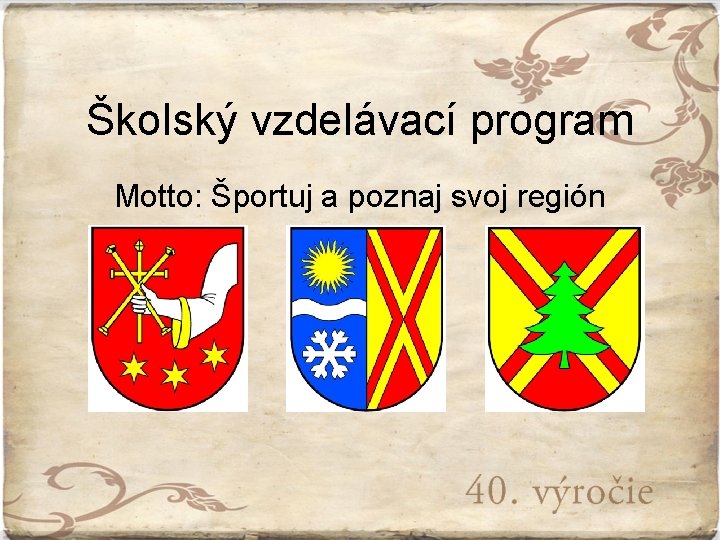 Školský vzdelávací program Motto: Športuj a poznaj svoj región 