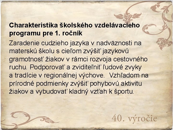 Charakteristika školského vzdelávacieho programu pre 1. ročník Zaradenie cudzieho jazyka v nadväznosti na materskú