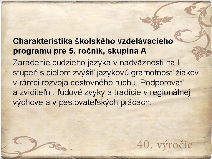 Charakteristika školského vzdelávacieho programu pre 5. ročník, skupina A Zaradenie cudzieho jazyka v nadväznosti