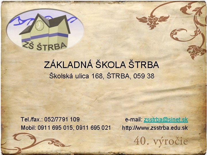 ZÁKLADNÁ ŠKOLA ŠTRBA Školská ulica 168, ŠTRBA, 059 38 Tel. /fax. : 052/7791 109