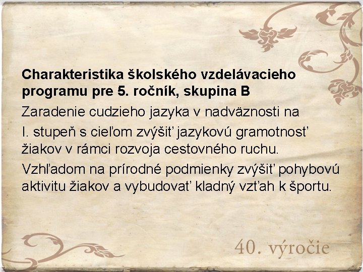 Charakteristika školského vzdelávacieho programu pre 5. ročník, skupina B Zaradenie cudzieho jazyka v nadväznosti