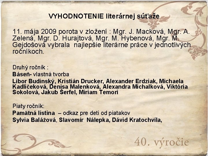 VYHODNOTENIE literárnej súťaže 11. mája 2009 porota v zložení : Mgr. J. Macková, Mgr.