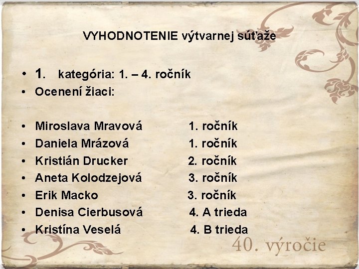 VYHODNOTENIE výtvarnej súťaže • 1. kategória: 1. – 4. ročník • • • Ocenení