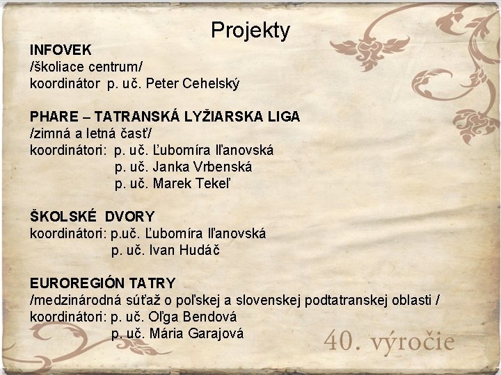 Projekty INFOVEK /školiace centrum/ koordinátor p. uč. Peter Cehelský PHARE – TATRANSKÁ LYŽIARSKA LIGA