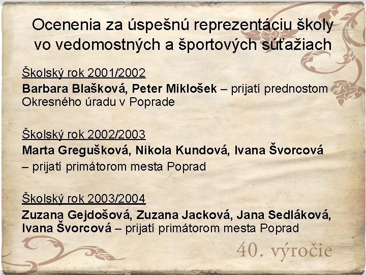 Ocenenia za úspešnú reprezentáciu školy vo vedomostných a športových súťažiach Školský rok 2001/2002 Barbara