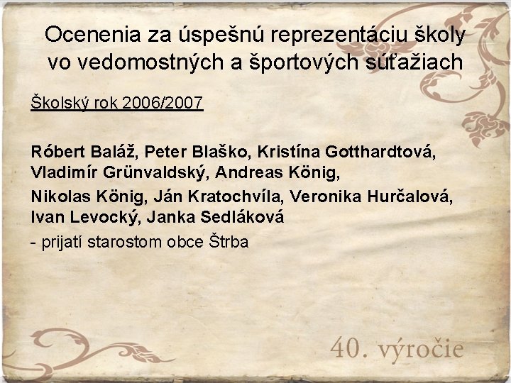 Ocenenia za úspešnú reprezentáciu školy vo vedomostných a športových súťažiach Školský rok 2006/2007 Róbert