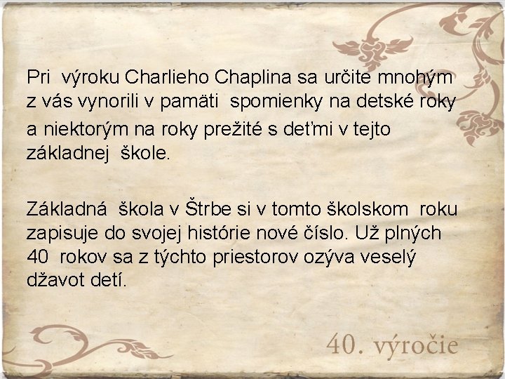 Pri výroku Charlieho Chaplina sa určite mnohým z vás vynorili v pamäti spomienky na