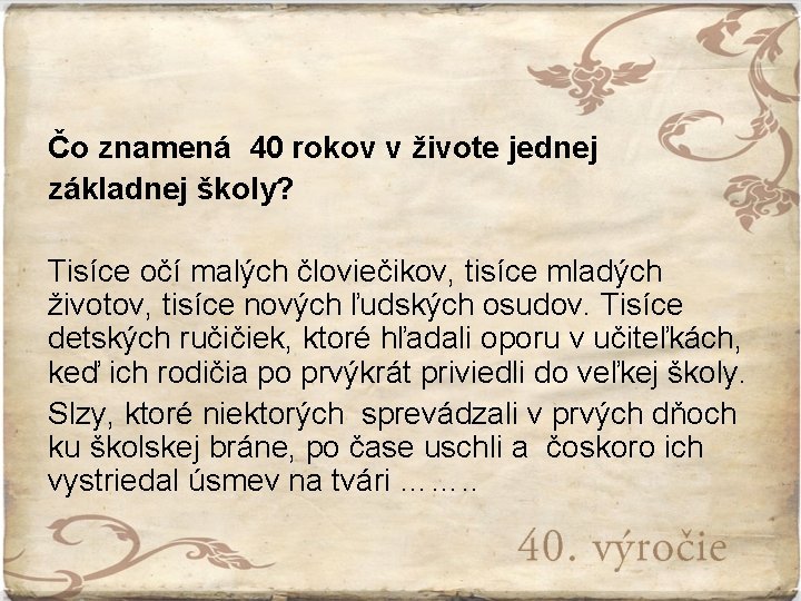 Čo znamená 40 rokov v živote jednej základnej školy? Tisíce očí malých človiečikov, tisíce