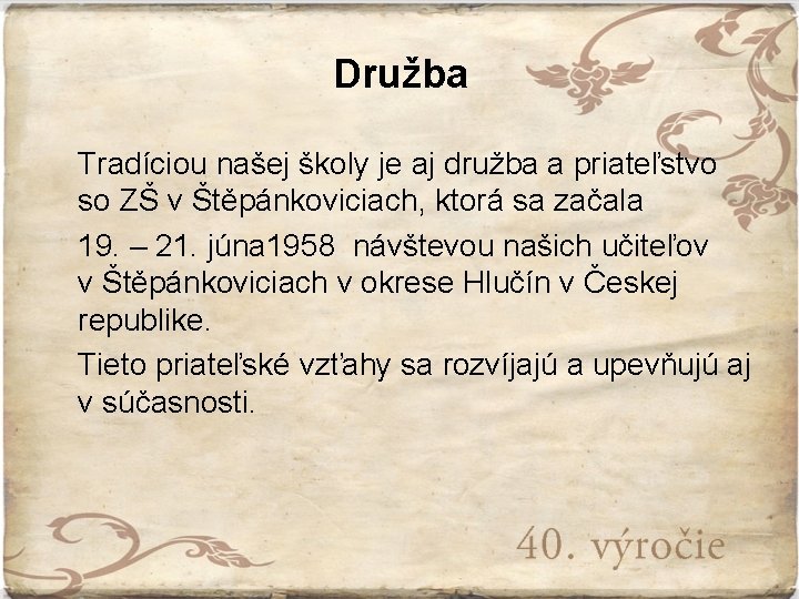 Družba Tradíciou našej školy je aj družba a priateľstvo so ZŠ v Štěpánkoviciach, ktorá