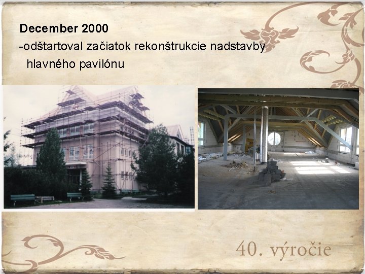 December 2000 -odštartoval začiatok rekonštrukcie nadstavby hlavného pavilónu 