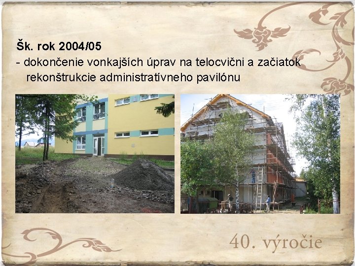 Šk. rok 2004/05 - dokončenie vonkajších úprav na telocvični a začiatok rekonštrukcie administratívneho pavilónu