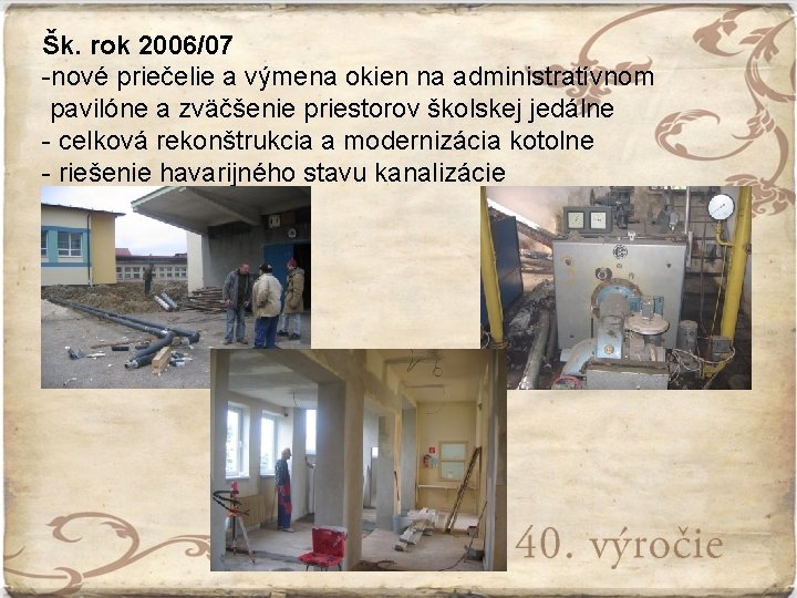 Šk. rok 2006/07 -nové priečelie a výmena okien na administratívnom pavilóne a zväčšenie priestorov