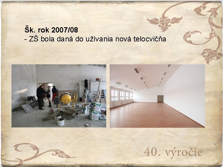 Šk. rok 2007/08 - ZŠ bola daná do užívania nová telocvičňa 