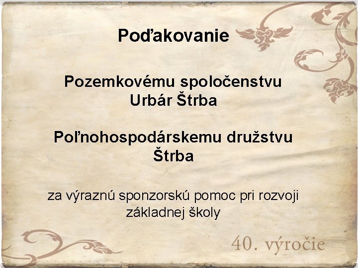 Poďakovanie Pozemkovému spoločenstvu Urbár Štrba Poľnohospodárskemu družstvu Štrba za výraznú sponzorskú pomoc pri rozvoji