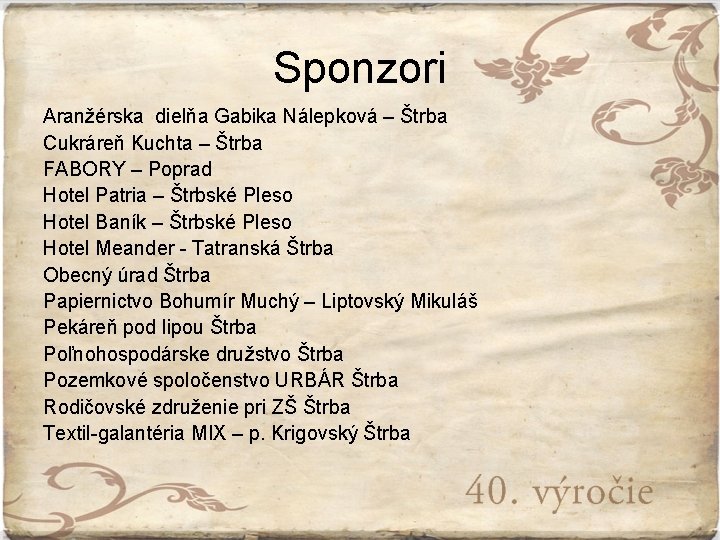 Sponzori Aranžérska dielňa Gabika Nálepková – Štrba Cukráreň Kuchta – Štrba FABORY – Poprad