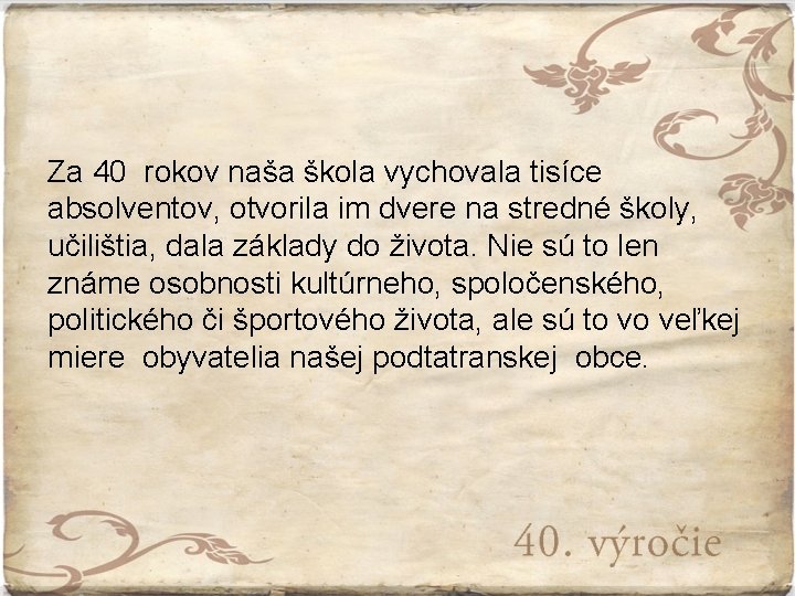 Za 40 rokov naša škola vychovala tisíce absolventov, otvorila im dvere na stredné školy,