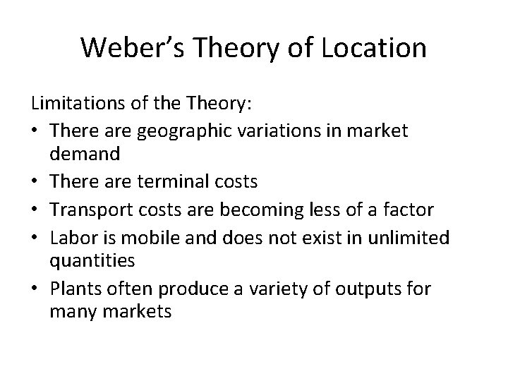 Weber’s Theory of Location Limitations of the Theory: • There are geographic variations in