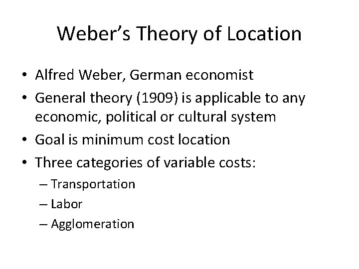 Weber’s Theory of Location • Alfred Weber, German economist • General theory (1909) is