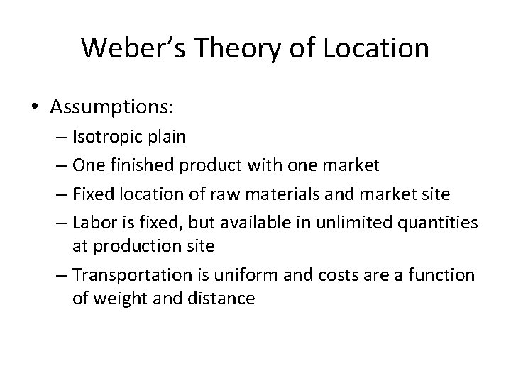 Weber’s Theory of Location • Assumptions: – Isotropic plain – One finished product with