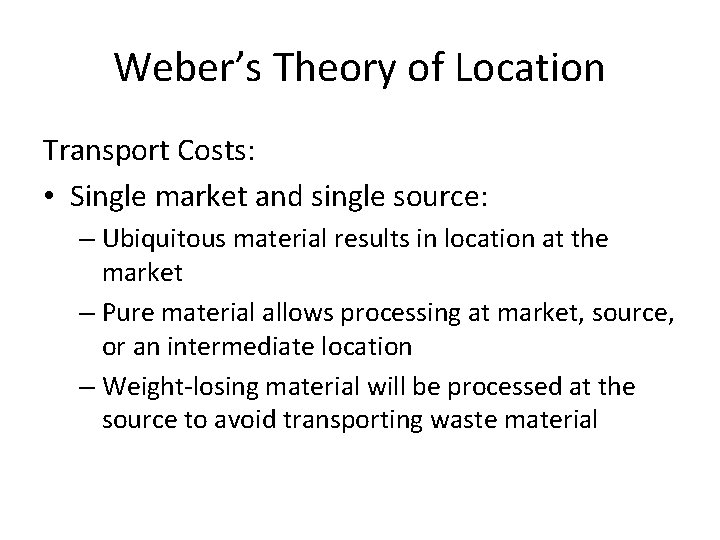 Weber’s Theory of Location Transport Costs: • Single market and single source: – Ubiquitous