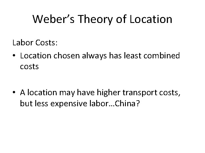 Weber’s Theory of Location Labor Costs: • Location chosen always has least combined costs