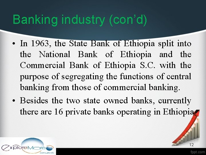 Banking industry (con’d) • In 1963, the State Bank of Ethiopia split into the