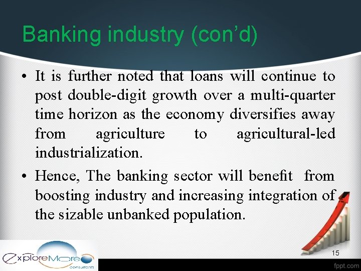 Banking industry (con’d) • It is further noted that loans will continue to post