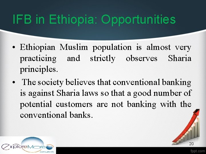 IFB in Ethiopia: Opportunities • Ethiopian Muslim population is almost very practicing and strictly