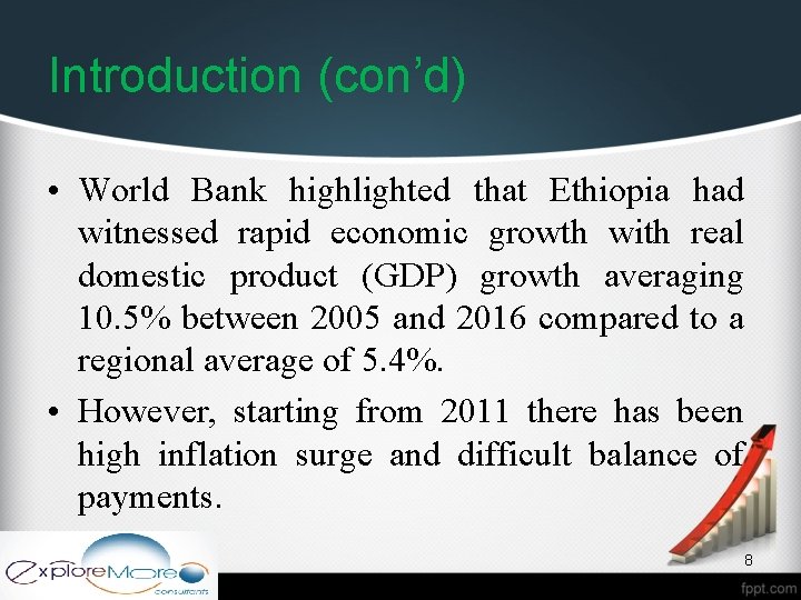 Introduction (con’d) • World Bank highlighted that Ethiopia had witnessed rapid economic growth with