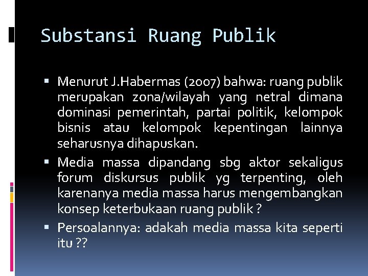 Substansi Ruang Publik Menurut J. Habermas (2007) bahwa: ruang publik merupakan zona/wilayah yang netral