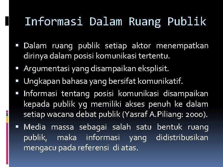 Informasi Dalam Ruang Publik Dalam ruang publik setiap aktor menempatkan dirinya dalam posisi komunikasi