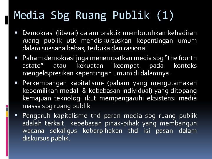 Media Sbg Ruang Publik (1) Demokrasi (liberal) dalam praktik membutuhkan kehadiran ruang publik utk