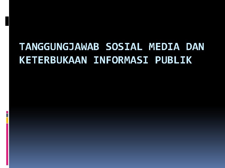 TANGGUNGJAWAB SOSIAL MEDIA DAN KETERBUKAAN INFORMASI PUBLIK 