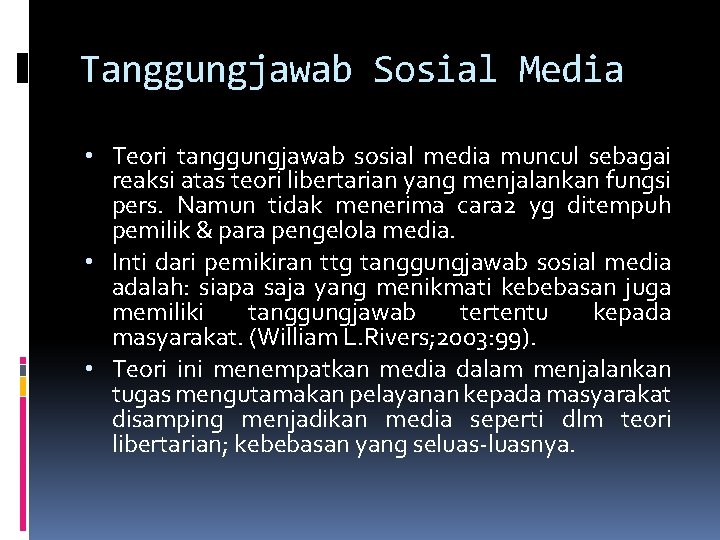 Tanggungjawab Sosial Media • Teori tanggungjawab sosial media muncul sebagai reaksi atas teori libertarian