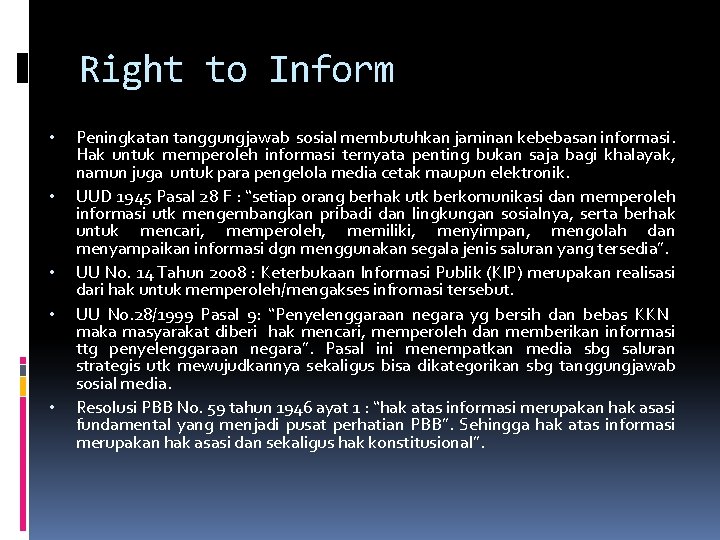 Right to Inform • • • Peningkatan tanggungjawab sosial membutuhkan jaminan kebebasan informasi. Hak