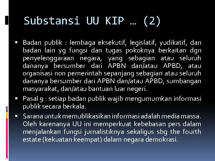 Substansi UU KIP … (2) Badan publik : lembaga eksekutif, legislatif, yudikatif, dan badan